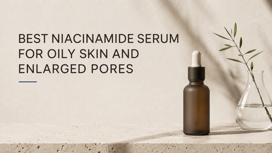 Best Niacinamide Serum for Oily Skin and Enlarged Pores