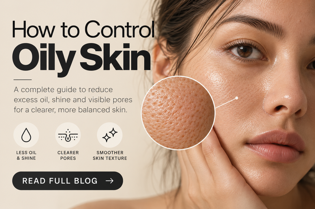 How to Control Oily Skin: Best Skincare Routine for Excess Oil and Shine