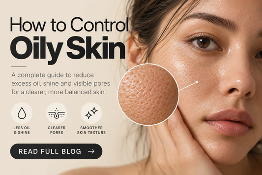 How to Control Oily Skin: Best Skincare Routine for Excess Oil and Shine