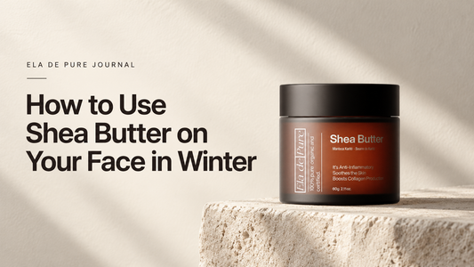 How to use ELA DE PURE Shea Butter on your face in winter