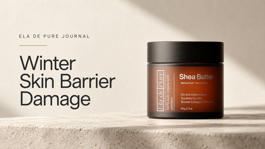 Winter Skin Barrier Damage with ELA DE PURE Shea Butter